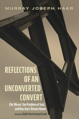 Reflections of an Unconverted Convert: Elie Wiesel, the Problem of God, and One Jew's Return Home Paperback Cascade Books