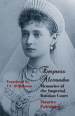 Empress Alexandra: Memories of the Imperial Russian Court Paperback Independently Published