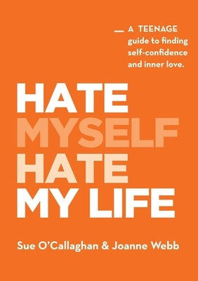 Hate Myself Hate My Life: A Teenage Guide to finding Self-Confidence and Inner Love. Paperback Impact-Mental Health