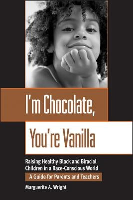 I'm Chocolate, You're Vanilla: Raising Healthy Black and Biracial Children in a Race-Conscious World Paperback Jossey-Bass