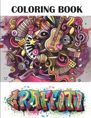 Graffiti Coloring Book: Best Street Art Adult Coloring Book with An Amazing Graffiti Art Coloring Pages - perfect Gifts for Graffiti Artists & Paperback Independently Published