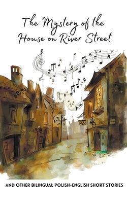 The Mystery of the House on River Street and Other Bilingual Polish-English Short Stories Paperback Coledown Bilingual Books