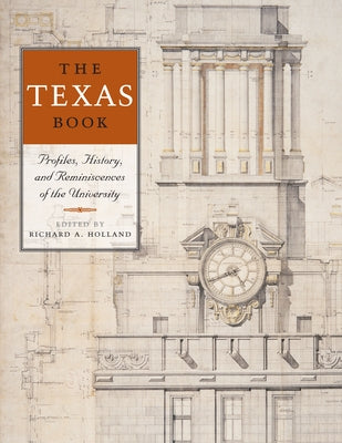 The Texas Book: Profiles, History, and Reminiscences of the University Paperback University of Texas Press