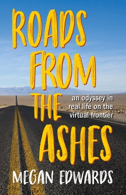 Roads from the Ashes: An Odyssey in Real Life on the Virtual Frontier Paperback Imbrifex Books