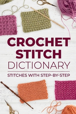 Crochet Stitch Dictionary: Stitches with Step-by-Step: Crochet Stitches Paperback Independently Published