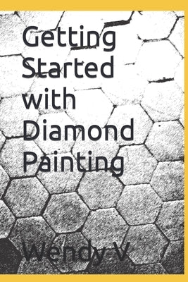 Getting Started with Diamond Painting Paperback Independently Published