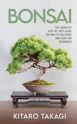 Bonsai: The Complete Step-by-Step Guide on How to Cultivate and Care for Beginners Elite Novelty Print LLC