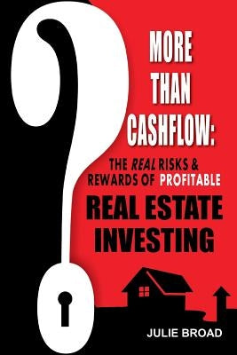 More Than Cashflow: The Real Risks & Rewards of Profitable Real Estate Investing Stick Horse Publishing