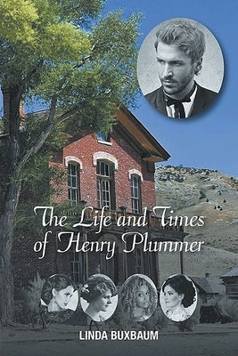 The Life and Times of Henry Plummer Paperback Ewings Publishing LLC