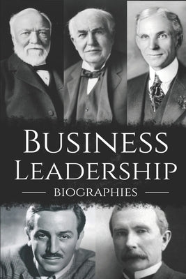 Business Leadership Biographies: The Ultimate Box Set on Business Leadership Paperback Independently Published