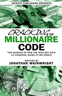 Cracking The Millionaire Code: The Secrets of How the Rich Got Rich Paperback Independently Published