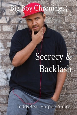 Big Boy Chronicles; Secrecy & Backlash Paperback Teddybear Harper-Zuniga