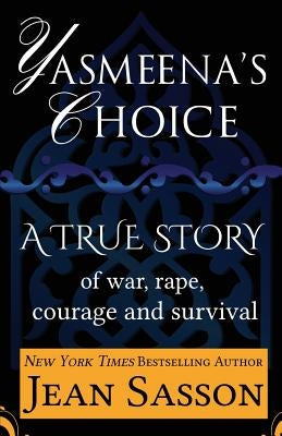 Yasmeena's Choice: A True Story of War, Rape, Courage and Survival Paperback LDA
