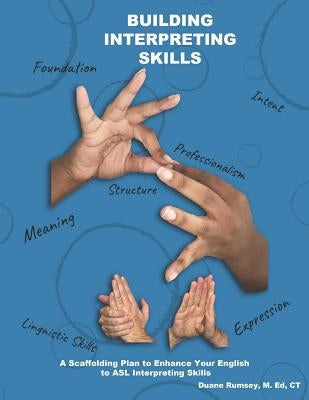 Building Interpreting Skills: A Scaffolding Plan to Enhance Your English to ASL Interpreting Qualifications Paperback Independently Published