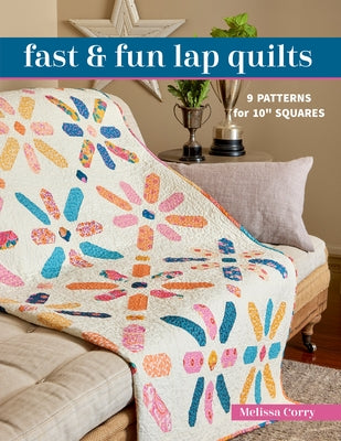 Fast & Fun Lap Quilts: 9 Patterns for 10 Squares Paperback C&T Publishing