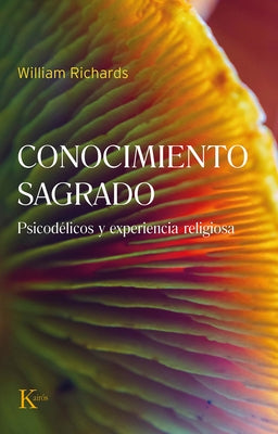 Conocimiento Sagrado / Sacred Knowledge: Psicodélicos Y Experiencia Religiosa / Psychedelics and Religious Experience by Richards, William