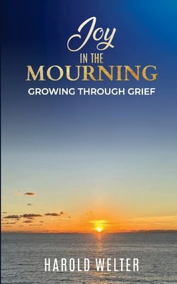 Joy in the Mourning: Growing Through Grief Paperback Giving Gal Press