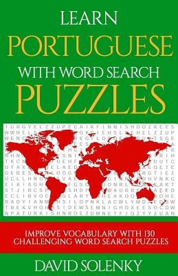 Learn Portuguese with Word Search Puzzles: Learn Portuguese Language Vocabulary with Challenging Word Find Puzzles for All Ages Paperback Createspace Independent Publishing Platform
