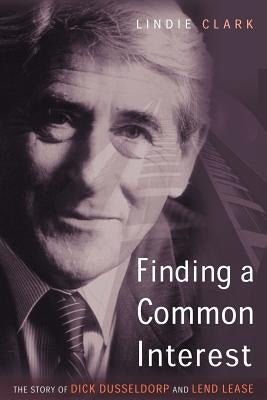 Finding a Common Interest: The Story of Dick Dusseldorp and Lend Lease Paperback Cambridge University Press