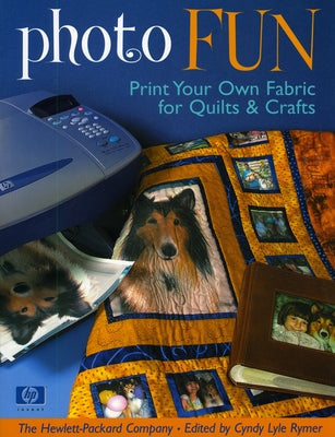 Photo Fun: Print Your Own Fabric for Quilts & Crafts Paperback C&T Publishing