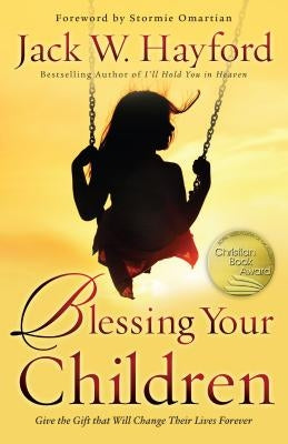 Blessing Your Children: Give the Gift That Will Change Their Lives Forever Paperback Chosen Books