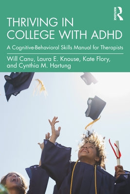 Thriving in College with ADHD: A Cognitive-Behavioral Skills Manual for Therapists Paperback Routledge