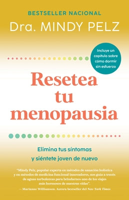 Resetea Tu Menopausia: Elimina Tus Síntomas Y Siéntete Joven de Nuevo / The Menopause Reset: Get Rid of Your Symptoms and Feel Like Your Younger Self by Pelz, Mindy
