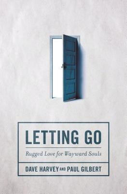 Letting Go: Rugged Love for Wayward Souls Paperback Zondervan