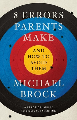 8 Errors Parents Make and How to Avoid Them Paperback Canon Press