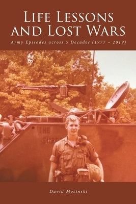 Life Lessons and Lost Wars: Army Episodes across 5 Decades (1977 - 2019) Paperback Fulton Books