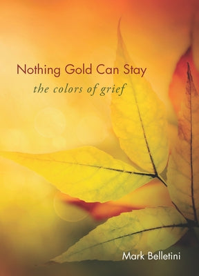 Nothing Gold Can Stay: The Colors of Grief Paperback Skinner House Books