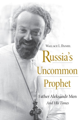 Russia's Uncommon Prophet: Father Aleksandr Men and His Times Paperback Northern Illinois University Press