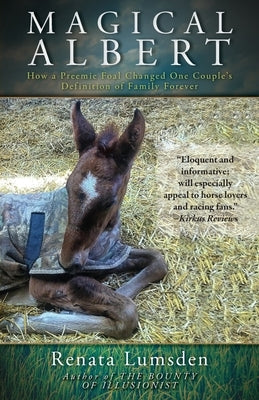 Magical Albert: How a Preemie Foal Changed One Couple's Definition of Family Forever Paperback FriesenPress