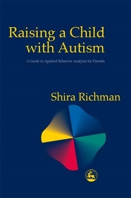 Raising a Child with Autism: A Guide to Applied Behavior Analysis for Parents Paperback Jessica Kingsley Publishers, Ltd