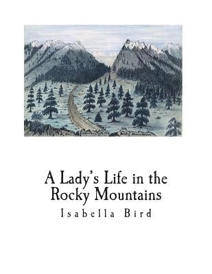 A Lady's Life in the Rocky Mountains Paperback Createspace Independent Publishing Platform