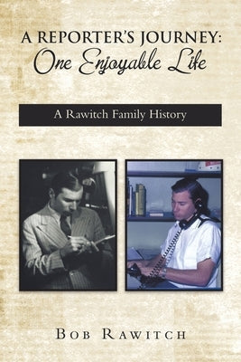 A Reporter's Journey: One Enjoyable Life Paperback Xlibris Us