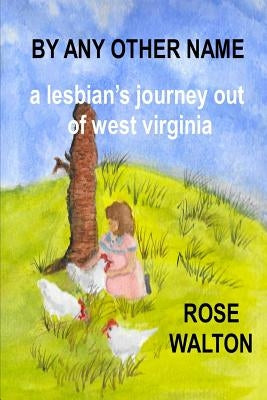 BY ANY OTHER NAME a lesbian's journey out of west virginia Paperback Lulu.com