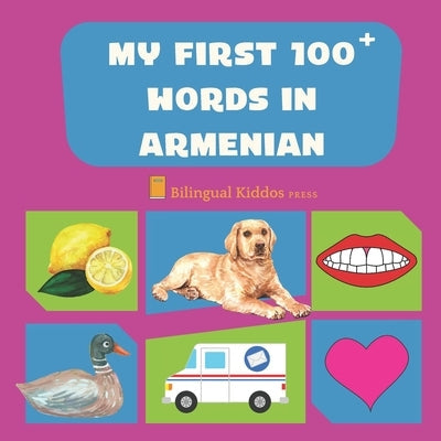 My First 100 Words In Armenian: Language Educational Gift Book For Babies, Toddlers & Kids Ages 1 - 3: Learn Essential Basic Vocabulary Words: Transli Paperback Independently Published