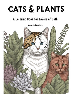 Cats and Plants: A Coloring Book for Lovers of Both Paperback Independently Published