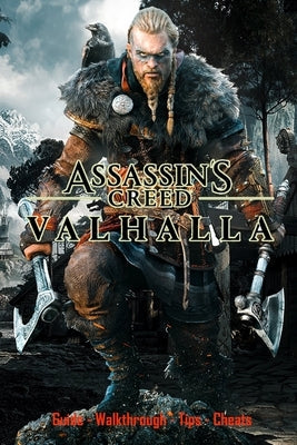 Assassin's Creed Valhalla: Guide - Walkthrough - Tips - Cheats Paperback Independently Published