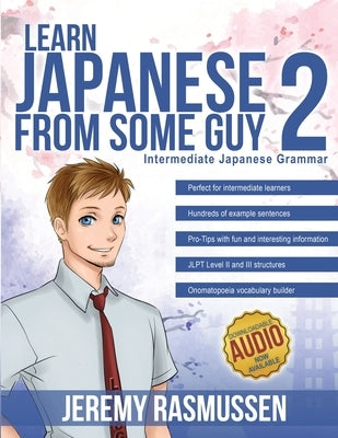 Learn Japanese From Some Guy 2: Intermediate Japanese Grammar Paperback Jeremy Rasmussen