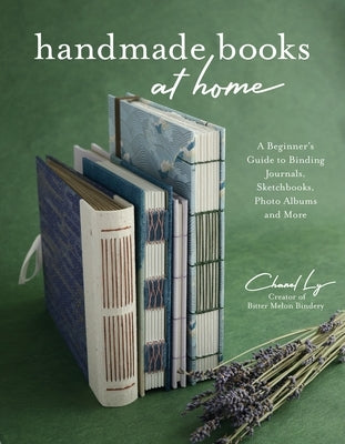 Handmade Books at Home: A Beginner's Guide to Binding Journals, Sketchbooks, Photo Albums and More Paperback Page Street Publishing