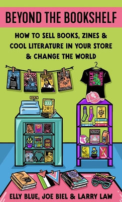 Beyond the Bookshelf: How to Sell Books, Zines & Cool Literature in Your Store--And Change the World! Paperback Microcosm Publishing