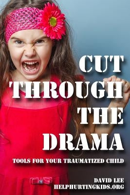 cut through the drama: tools for your traumatized child Paperback Createspace Independent Publishing Platform