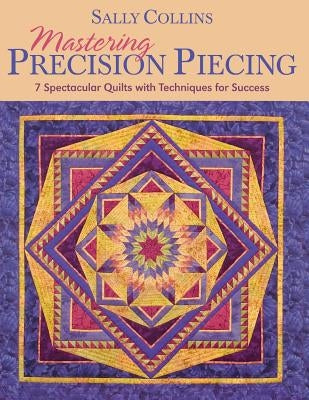 Mastering Precision Piecing - Print on Demand Edition Paperback C&T Publishing