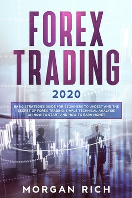 Forex Trading 2020: Basic Strategies Guide for Beginners to Understand the Secret of Forex trading. Simple Technical Analysis on How to st Paperback Independently Published