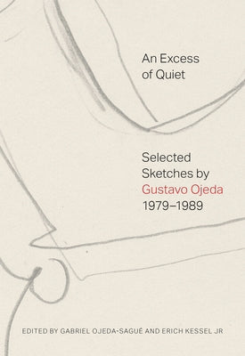 An Excess of Quiet: Selected Sketches by Gustavo Ojeda, 1979-1989 Paperback Soberscove Press