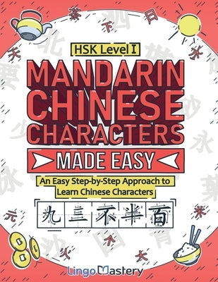 Mandarin Chinese Characters Made Easy: An Easy Step-by-Step Approach to Learn Chinese Characters (HSK Level 1) Paperback Lingo Mastery