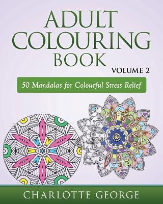Adult Colouring Book - Volume 2: 50 Mandalas to Colour for Pure Pleasure and Enjoyment Paperback Createspace Independent Publishing Platform