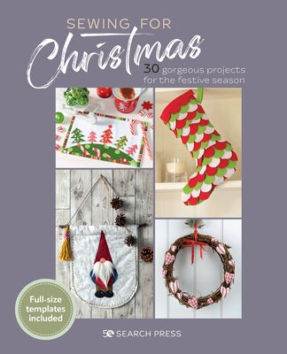 Sewing for Christmas: 30 Gorgeous Projects for the Festive Season Paperback Search Press
